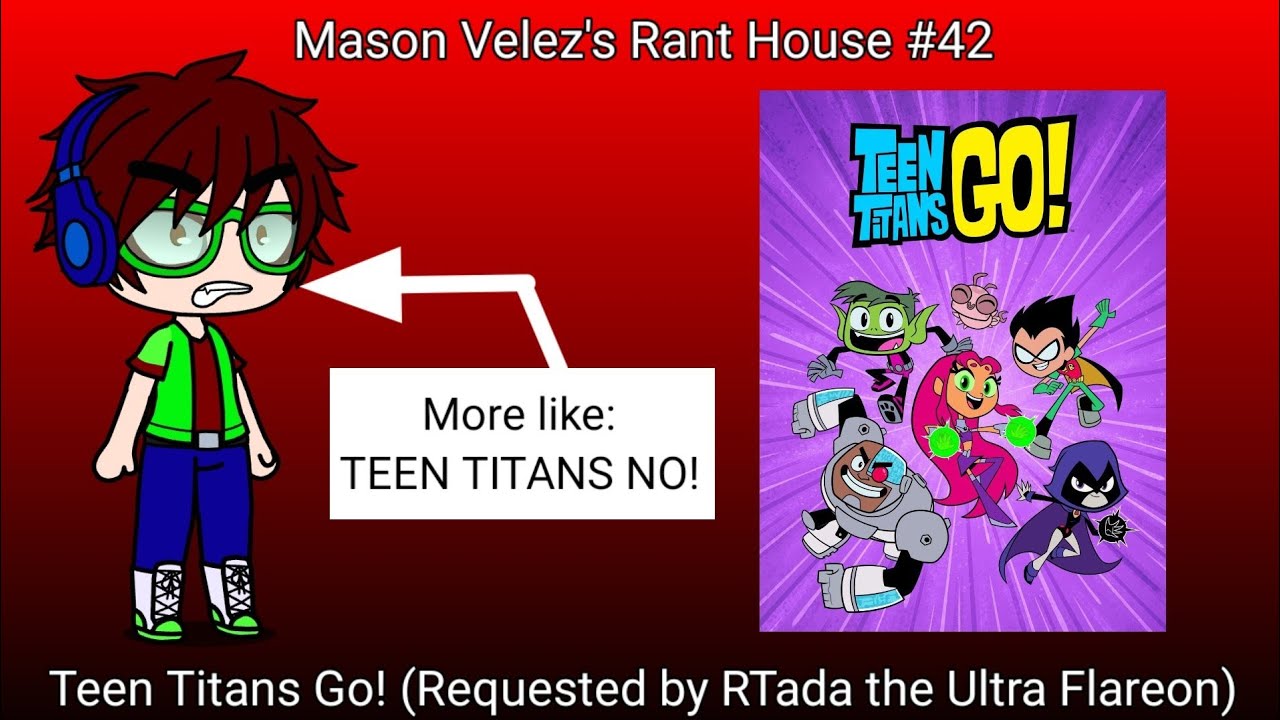 Mason Velez's Rant House #42: Teen Titans Go! - YouTube