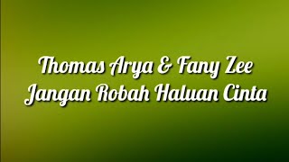 Thomas Arya & Fany Zee - Jangan Robah Haluan Cinta ( Lirik )