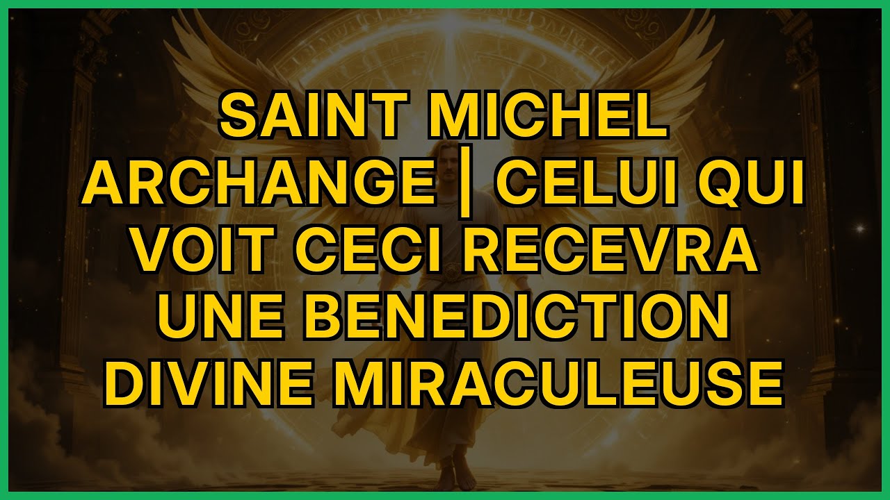 SAINT MICHEL ARCHANGE | CELUI QUI VOIT CECI RECEVRA UNE BENEDICTION DIVINE MIRACULEUSE