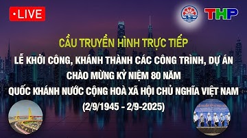 🔴LỄ KHỞI CÔNG, KHÁNH THÀNH CÁC CÔNG TRÌNH, DỰ ÁN KỶ NIỆM MỪNG 80 NĂM QUỐC KHÁNH NƯỚC CHXHCN VIỆT NAM