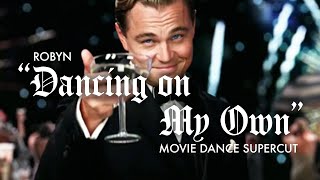 Robyn - Dancing On My Own (Movie Dance Supercut)