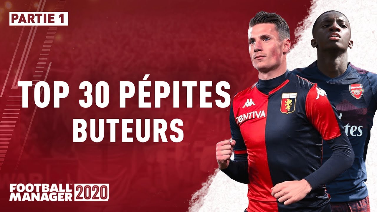 Football manager 2020 - TOP 30 MEILLEUR BUTEUR - Partie 1 (30 à 21) -  YouTube