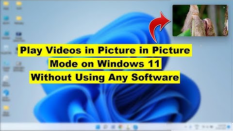 How to Play Videos in Picture in Picture Mode on Windows 11