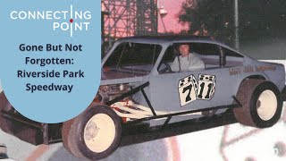 Gone But Not Forgotten: Riverside Park Speedway | Connecting Point | Dec. 29, 2022