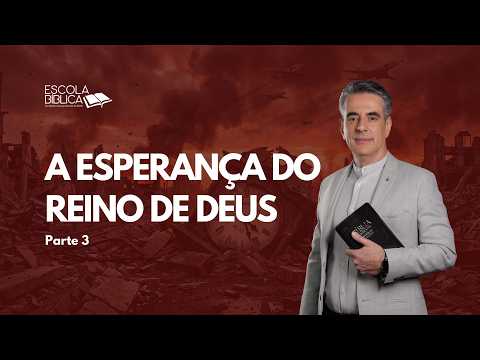 A esperança do Reino de Deus (parte 3)