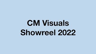 Cm Visuals Showreel 2022