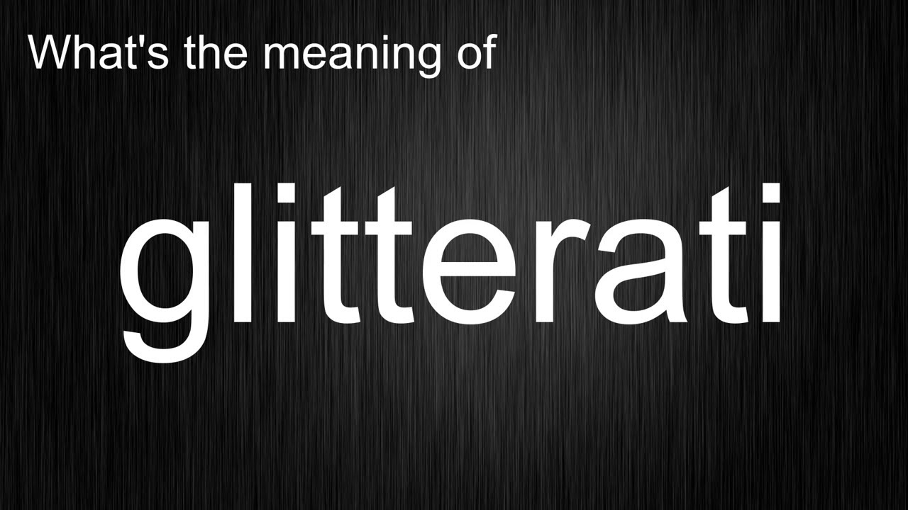 What's the meaning of "glitterati", How to pronounce glitterati? YouTube