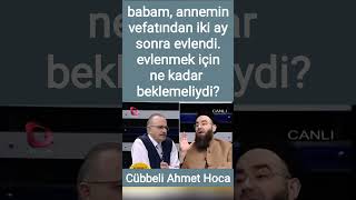 Babam Annemin Vefatından Iki Ay Sonra Evlendi. Evlenmek Için Ne Kadar Beklemeliydi? Cübbeli Ahmet