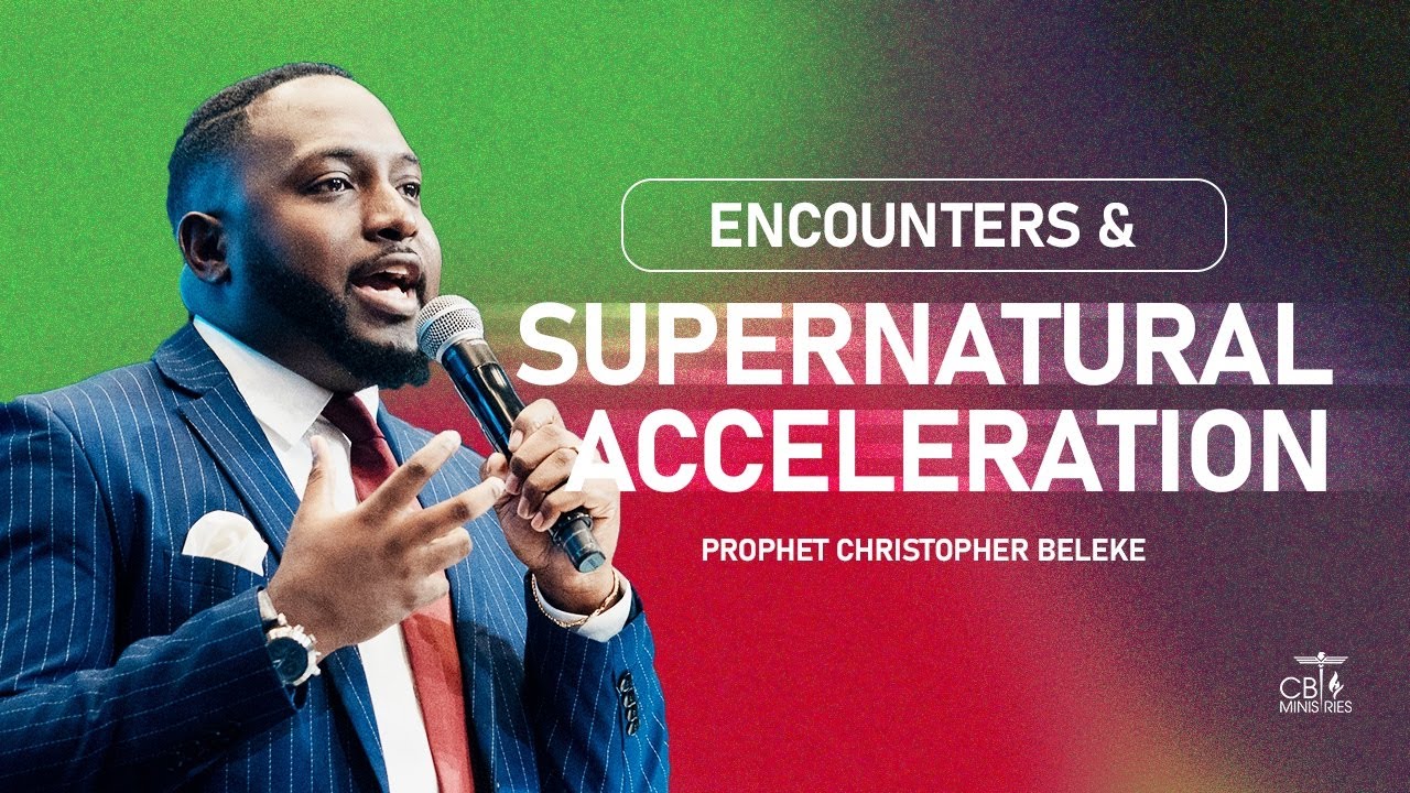 THE PURPOSE OF YOUR ENCOUNTER & SUPERNATURAL ACCELERATION w. PROTHET CHRISTOPHER BELEKE T.