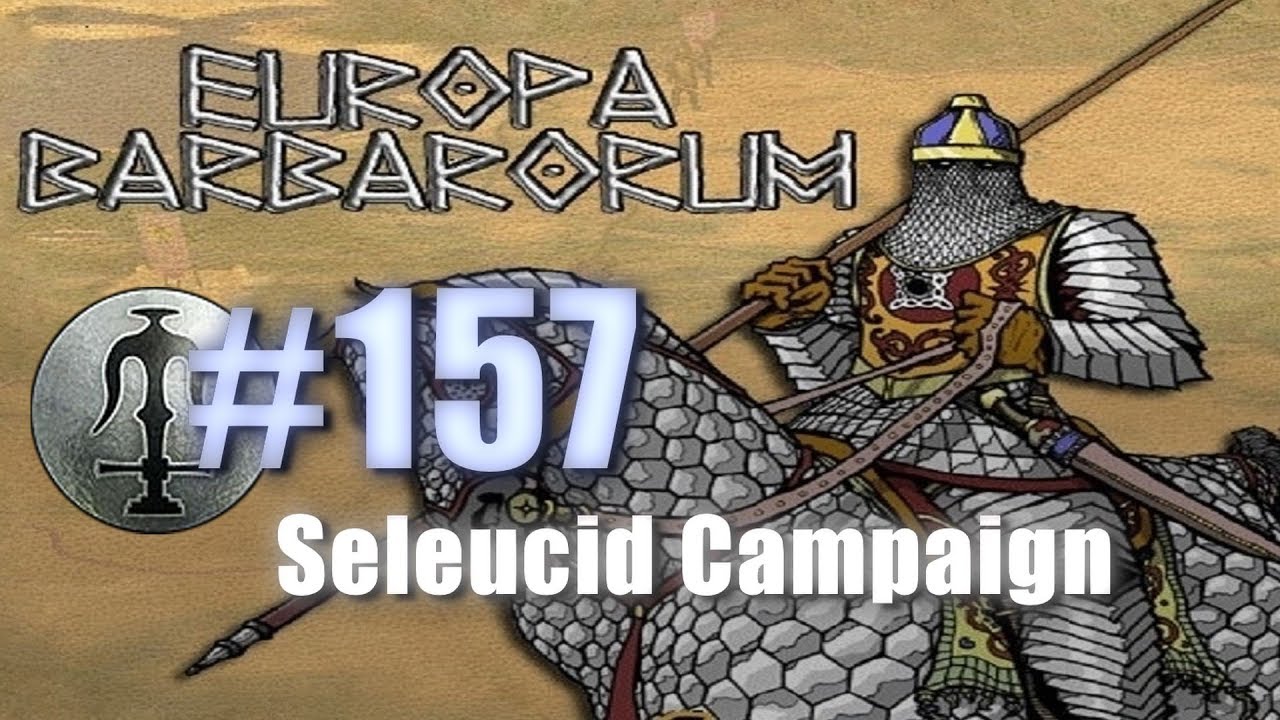 SELEUCID CAMPAIGN - EUROPA BARBARORUM - Rome: Total War #157 lets play a little game