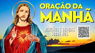 ORAÇÃO DA MANHÃ = BENÇÃOS E GRAÇAS SOBRE NÓS