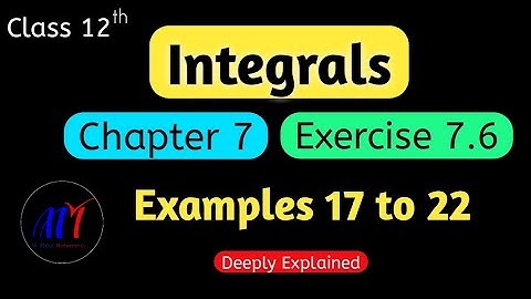 Chapter 7 Integrals Exercise 7.6 ( Examples 17 to 22 ) Class 12 Maths || NCERT Solutions