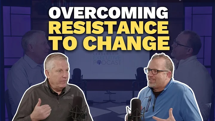 Overcoming Resistance to Change (Maxwell Leadership Executive Podcast)