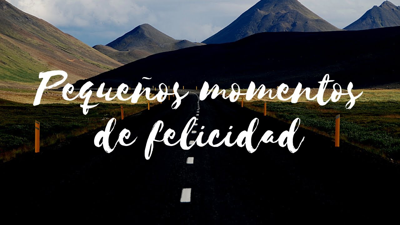 Pequeños momentos de felicidad en tu día a día 🌍☀️ - YouTube
