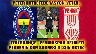 FENERBAHÇE PENDİKSPOR MAÇI REZALETİ VE EYYAMIN PERDENİN SON SAHNESİ