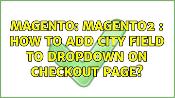 Magento: Magento2 : How to add city field to dropdown on checkout page?