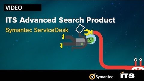 The ITS Advanced Search Tool Symantec ServiceDesk