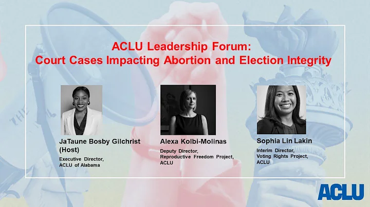 ACLU Leadership Forum: Court Cases Impacting Abortion Rights and Election Integrity