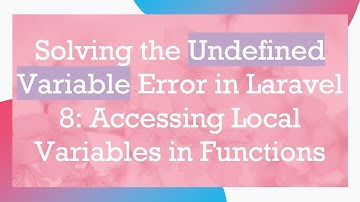 Solving the Undefined Variable Error in Laravel 8: Accessing Local Variables in Functions