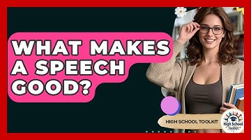 What Makes A Speech Good? - High School Toolkit
