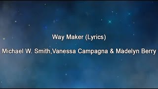 Way Maker Lyrics (Michael W  Smith, Vanessa Campagna & Madelyn Berry)