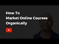 How To Market Online Courses Organically | CM Manjunath