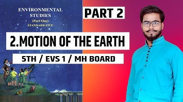 MOTIONS OF EARTH / PART 2/ 5TH/ EVS 1/ CHAPTER 2/ MAHARASHTRA BOARD