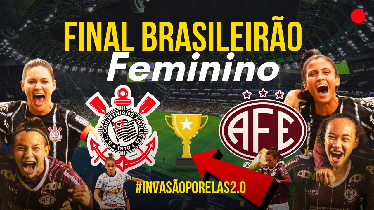 FERROVIÁRIA x CORINTHIANS - Brasileirão Feminino A1 (FINAL - Jogo de Ida)