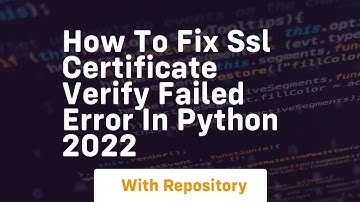 how to fix ssl certificate verify failed error in python 2022