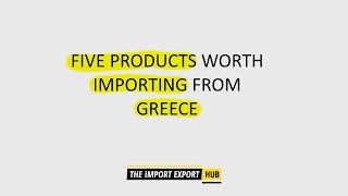 Five Products Worth Importing From Greece