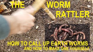 How to call up Earth Worms with a WORM GITTER or RATTLER and How to use it, plus making one.