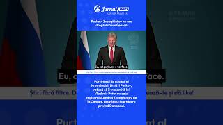 Peskov: Zveaghințev nu are dreptul să vorbească