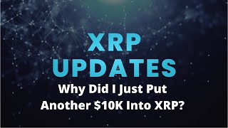 Why Did I Just Put Another $10K Into XRP?