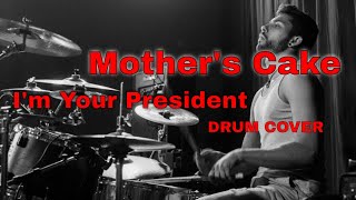 I&#39;m Your President - Mother&#39;s Cake (Drum Cover)