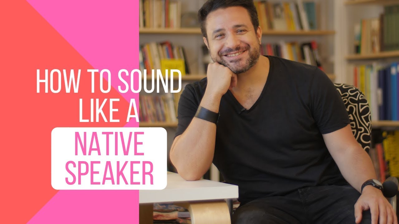 How To Sound Like A Native Speaker 7 Rock Solid Tips