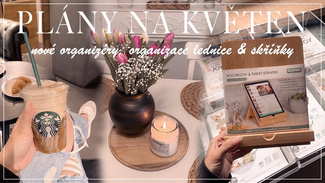 PLÁNY NA KVĚTEN | nové organizéry, organizace lednice a skříňky, playlist, atd.