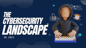 The Cybersecurity Landscape in 2025