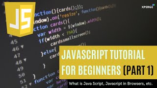 JavaScript Tutorial for Beginners-What is JavaScript, JavaScript in Browsers (Part 1) | XPERGE