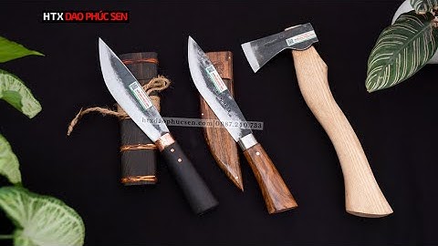 COMBO DAO VÀ RÌU BẢN NHỎ - CHO ANH EM THÍCH SỰ NHỎ GỌN - HÀNG CHUẨN CỦA HTX DAO PHÚC SEN