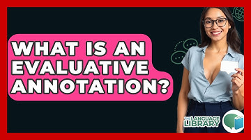 What Is An Evaluative Annotation? - The Language Library