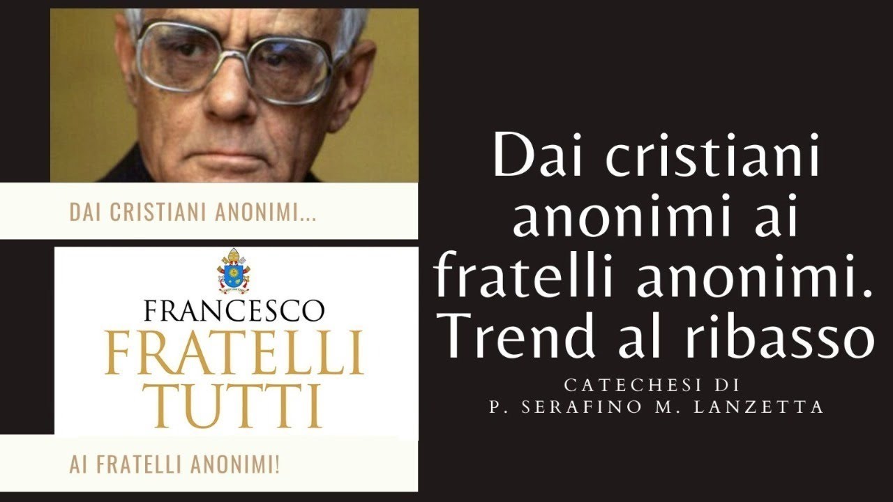 P. Lanzetta: Dai cristiani anonimi ai fratelli anonimi. Un trend al ribasso