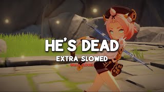 He's Dead (Extra Slowed) - TikTok Version