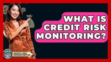 What Is Credit Risk Monitoring? - AssetsandOpportunity.org
