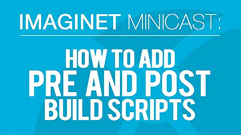 Imaginet MiniCast: How to Add Pre and Post Build Scripts