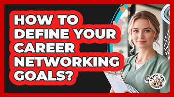 How To Define Your Career Networking Goals?
