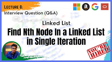 Technical Interview: Part 8 (Q&A): Linked List - Finding the N-th node from end of Linked List