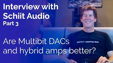 Interview with Schiit Audio - Part 3: Are Multibit DACs and hybrid amps better?