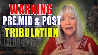 Deborah Williams | What God Told About &quot;Pre,&quot; &quot;Mid&quot; &amp; &quot;Post&quot; Tribulation | Warning