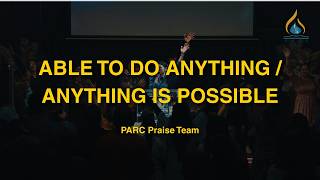 Able To Do Anything x Anything is Possible || PARC Praise Team