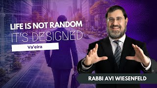 🗣 Rabbi Avi Wiesenfeld 📜 Parshas Va'eira 🖌️ Life is Not Random - It's Designed
